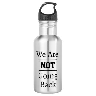 "We Are NOT Going Back" Phrase 532 Ml Water Bottle