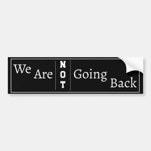 "We Are NOT Going Back" Phrase Bumper Sticker