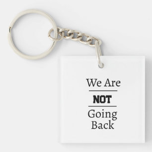 "We Are NOT Going Back" Phrase Keychain