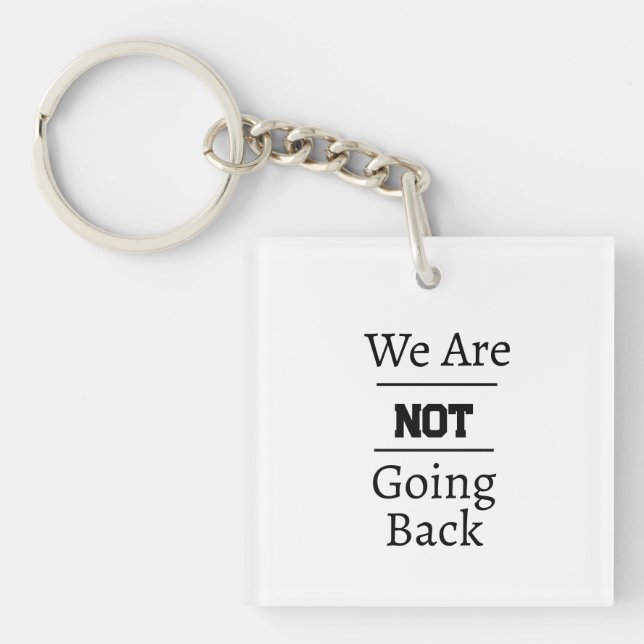 "We Are NOT Going Back" Phrase Keychain (Front)