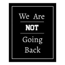 "We Are NOT Going Back" Phrase