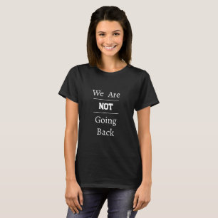 "We Are NOT Going Back" Phrase T-Shirt