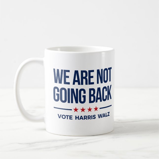 WE ARE NOT GOING BACK- Vote Harris Walz Coffee Mug (Left)