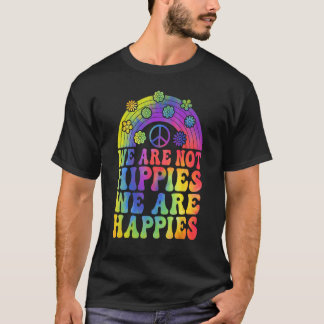 We Are Not Hippies We Are Happies Peace Kindness T-Shirt