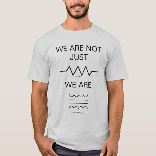 We are not just resistors T-Shirt (Front)