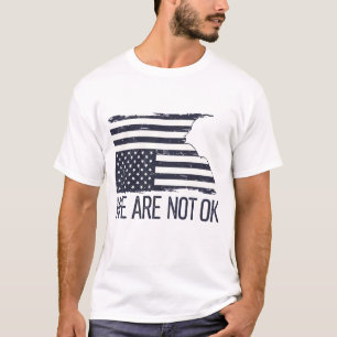 We Are Not Ok T-Shirt