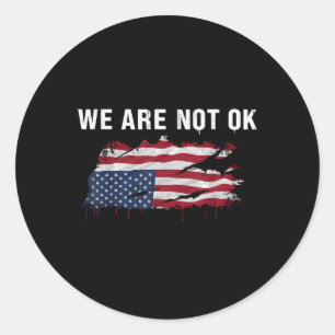 We Are Not Ok Upside Down Flag Shirt  Classic Round Sticker