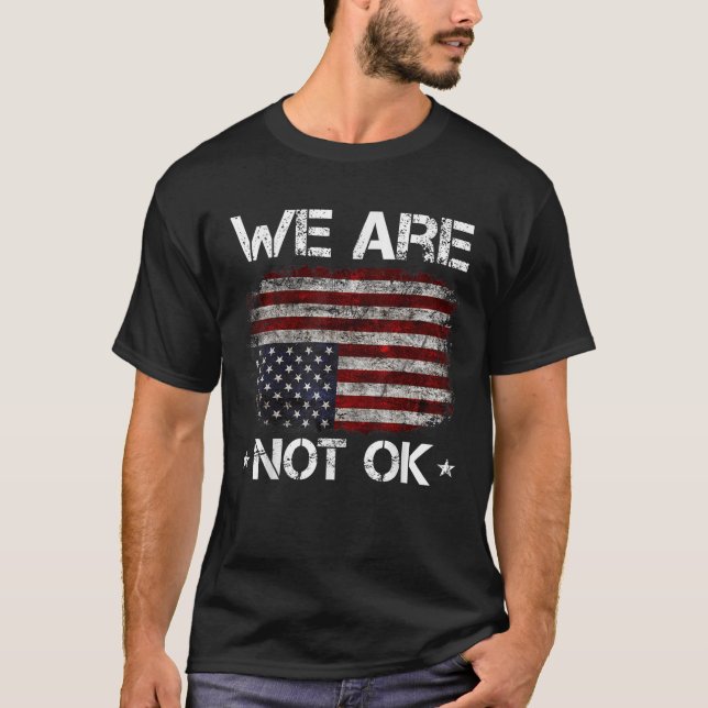 We Are Not OK We Are Not Okay Flag Upside Down T-Shirt (Front)