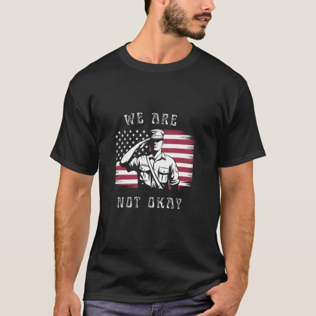 We Are Not Okay American Flag Upside Down Protest T-Shirt (Front)