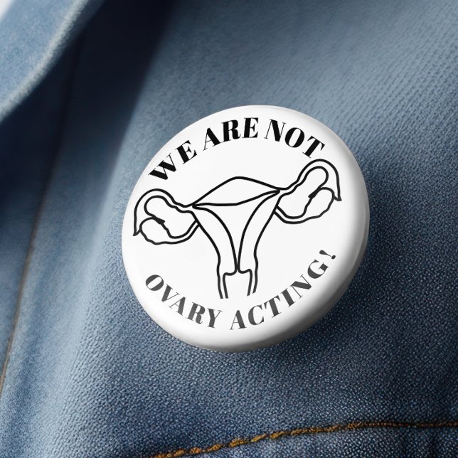 We are not ovary acting - reproductive rights 3 inch round button (Creator Uploaded)