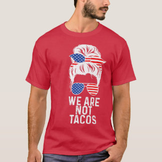 We Are Not Tacos American Messy Bun USA Flag  T-Shirt