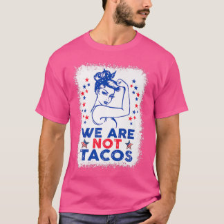 We Are Not Tacos American Strong Woman USA Flag  T-Shirt