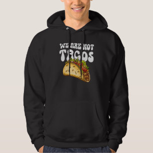 We Are Not Tacos Breakfast Tacos Hoodie