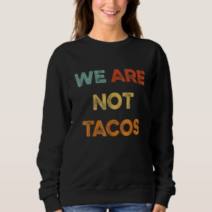 We Are Not Tacos Vintage We Are Not Your Breakfast Sweatshirt