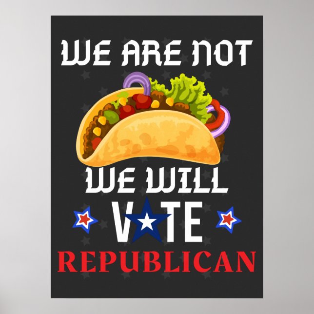 We Are Not Tacos We Will Vote Republican  Poster (Front)