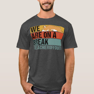 We Are On A Break Funny Teacher Corgi Off Duty1487 T-Shirt
