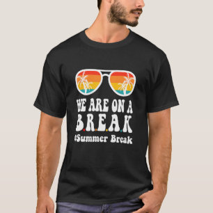 We Are On A Break Summer Break Groovy Funny Teache T-Shirt