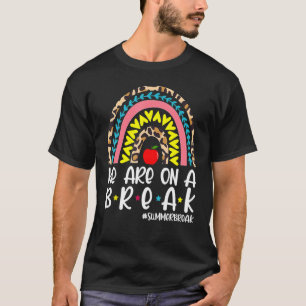We Are On A Break Summer Break Leopard Rainbow Stu T-Shirt