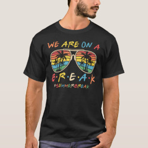 We Are On A Break Teacher Glasses Summer Break Hel T-Shirt