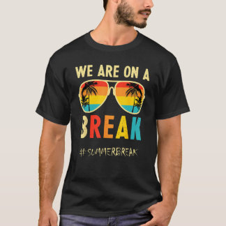 We Are On A Break Teacher Glasses Summer Break Hel T-Shirt
