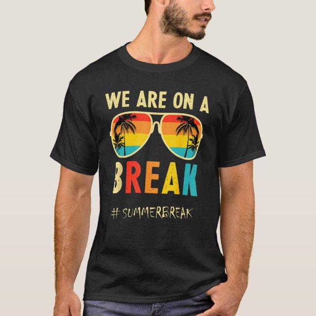 We Are On A Break Teacher Glasses Summer Break Hel T-Shirt (Front)