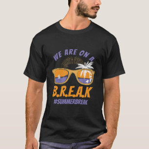 We Are On A Break Teacher Glasses Summer T-Shirt