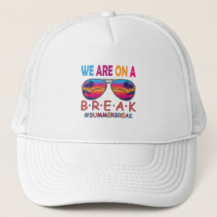 We Are On A Break Teacher Off Duty Summer Vaccatio Trucker Hat