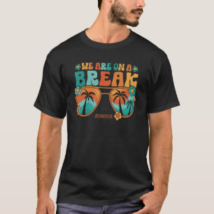We Are On A Break Teacher Summer Break Vacation Gl T-Shirt