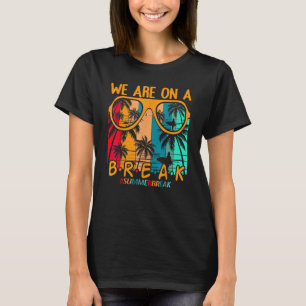 We Are On A Break Teacher Summer Sunglasses Hello T-Shirt