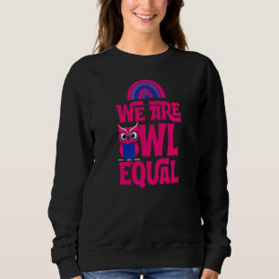 We Are Owl Equal Cute Lgbtq Bisexual Pride Pun Jo Sweatshirt