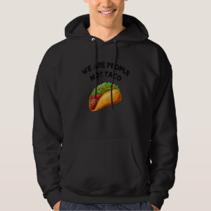 We Are People Not Taco Not Your Breakfast Taco Hoodie