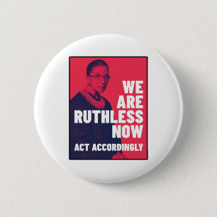 We Are Ruthless Now - Act Accordingly Unisex t-shi 2 Inch Round Button