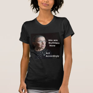 We Are Ruthless (Ruth-less) now. Act Accordingly. T-Shirt