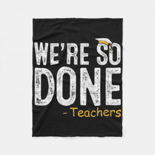We Are So Done Teacher Last Day Of School Gift End Fleece Blanket