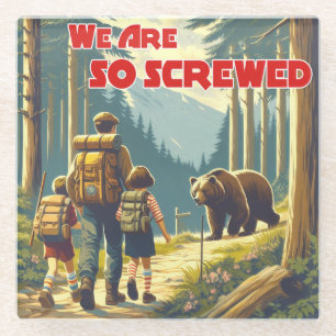 We Are So Screwed Bear Hiking Glass Coaster