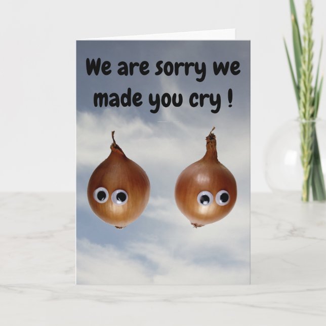 We are sorry we made you cry!  Card (Front)