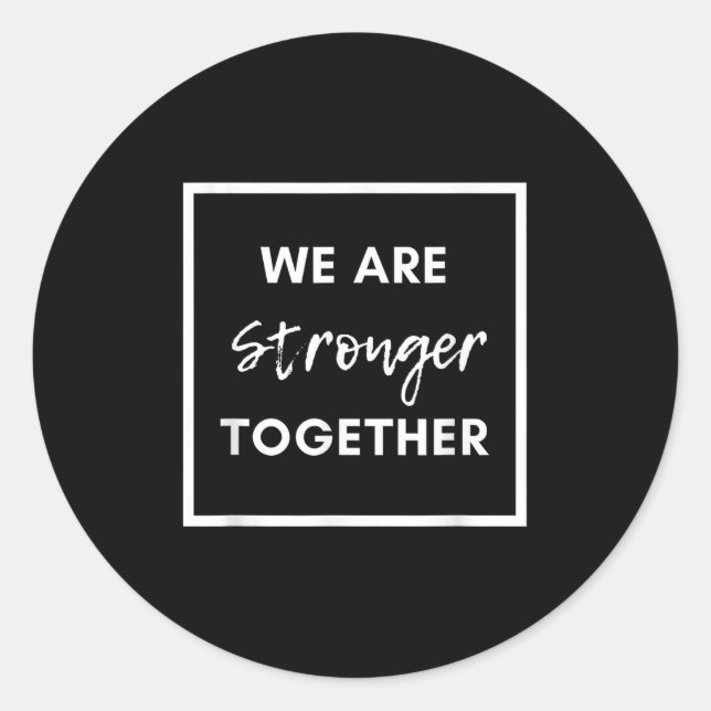 We Are Stronger Together_ Sitive Unity Affirmation Classic Round Sticker (Front)