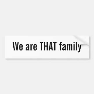 We are THAT family Bumper Sticker