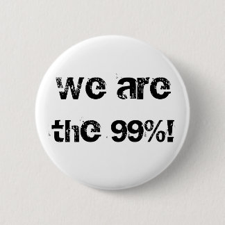 We are the 99%! 2 inch round button