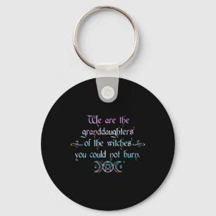 We Are The Granddaughters Of The Witches You Could Keychain