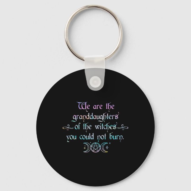 We Are The Granddaughters Of The Witches You Could Keychain (Front)