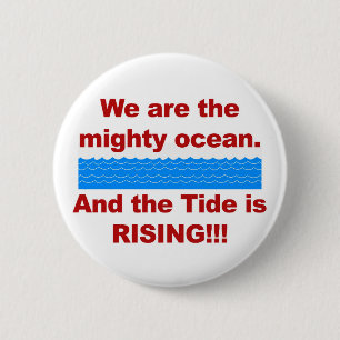 We Are the Mighty Ocean and the Tide is Rising 2 Inch Round Button