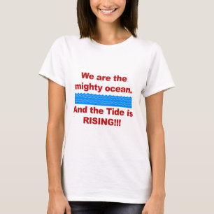 We Are the Mighty Ocean and the Tide is Rising T-Shirt