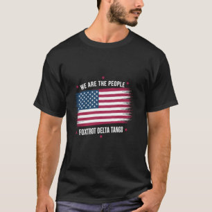 We Are the People Foxtrot Delta Tango Patriotic Te T-Shirt