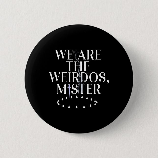 We Are The Weirdos  2 Inch Round Button (Front)