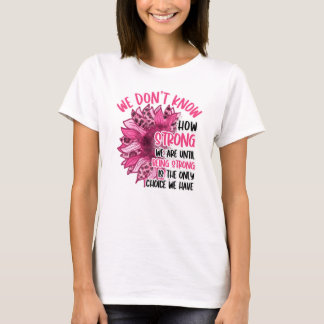 We Are Until Being Strong Breast Cancer Awareness  T-Shirt
