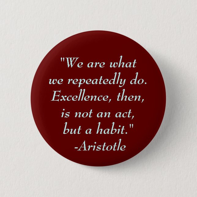 "We are whatwe repeatedly do. Exce... - Customized 2 Inch Round Button (Front)