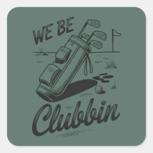 We Be Clubbin Funny Golfing Lovers Golf Club Joke  Square Sticker