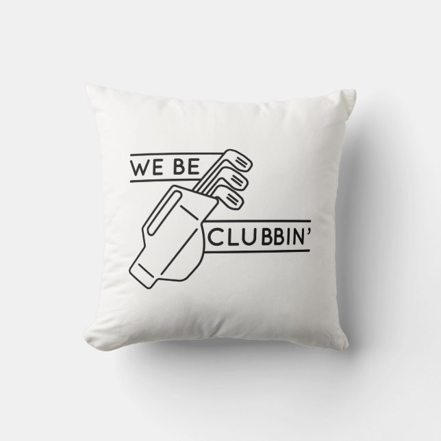 We Be Clubbin’ Throw Pillow (Front)