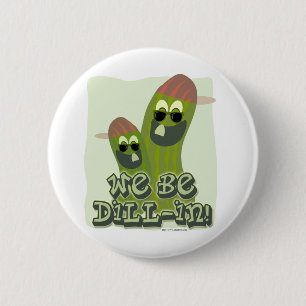 We Be Dill-in! 2 Inch Round Button